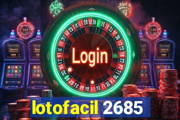 lotofacil 2685