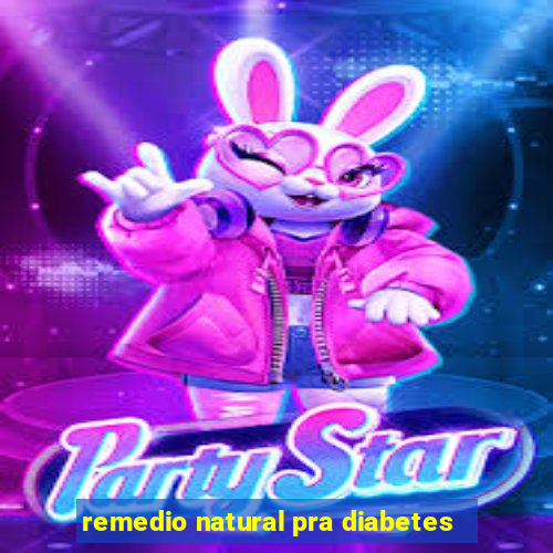 remedio natural pra diabetes