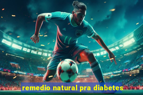 remedio natural pra diabetes