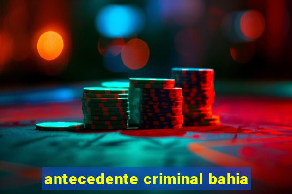 antecedente criminal bahia