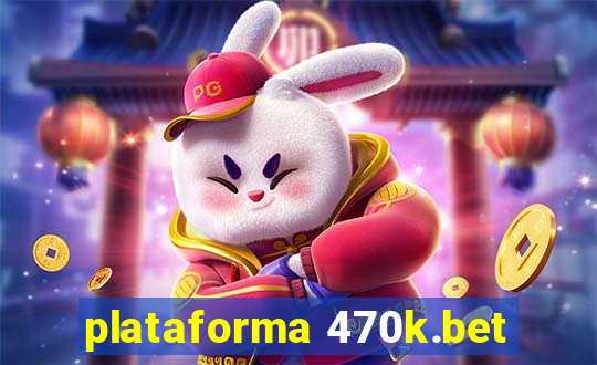 plataforma 470k.bet