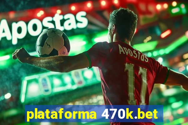 plataforma 470k.bet