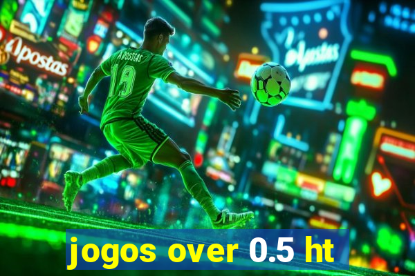 jogos over 0.5 ht
