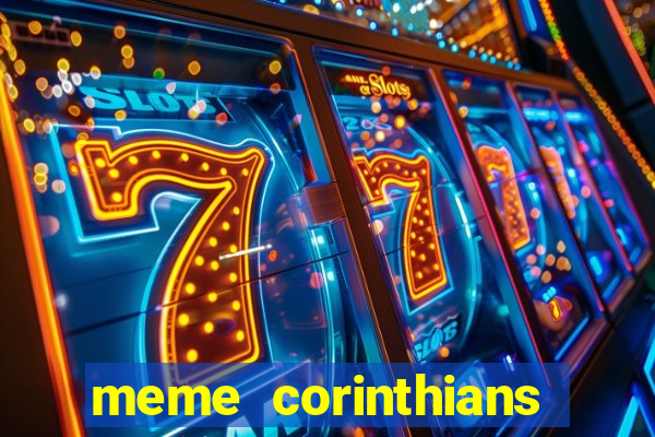 meme corinthians zuando o palmeiras