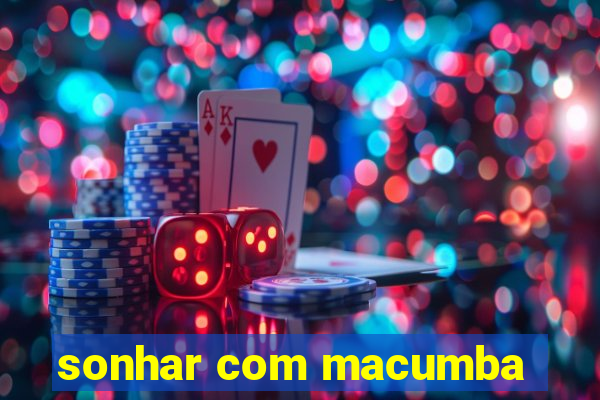 sonhar com macumba