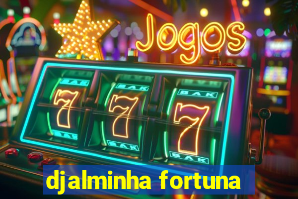 djalminha fortuna