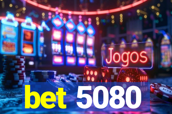 bet 5080