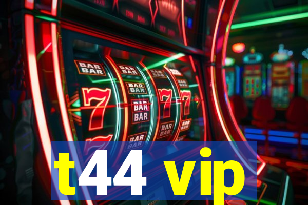 t44 vip