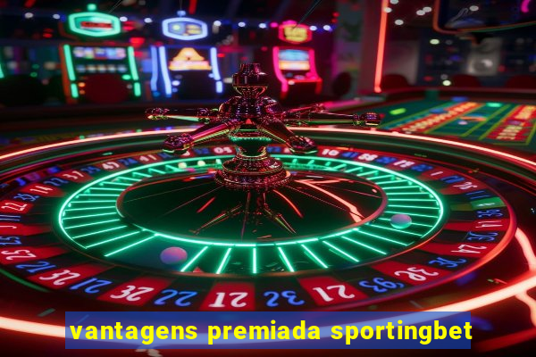 vantagens premiada sportingbet