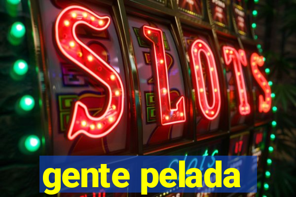 gente pelada