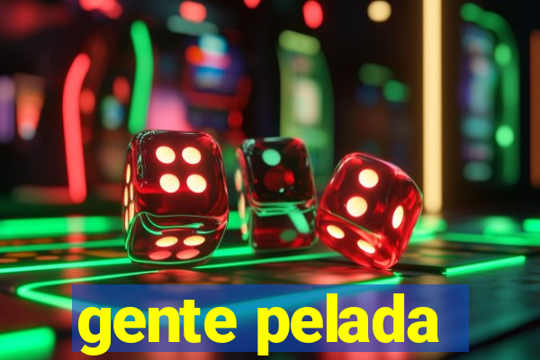 gente pelada