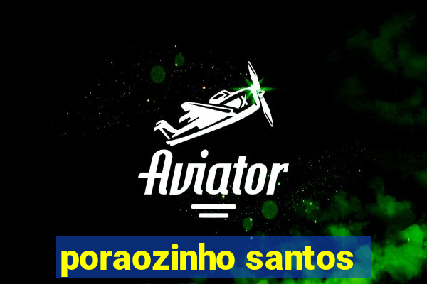 poraozinho santos