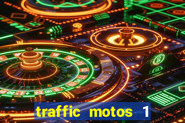 traffic motos 1 dinheiro infinito