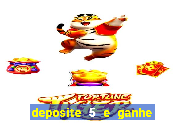 deposite 5 e ganhe 50 reais