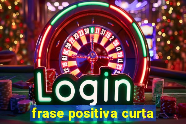 frase positiva curta