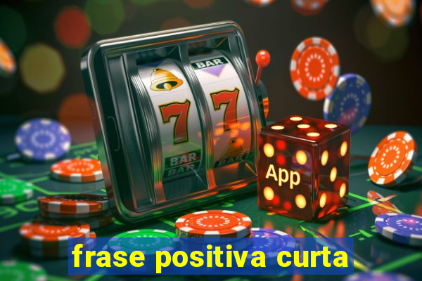 frase positiva curta