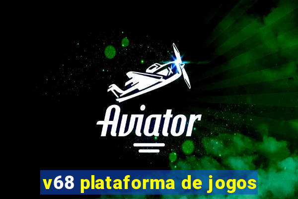 v68 plataforma de jogos