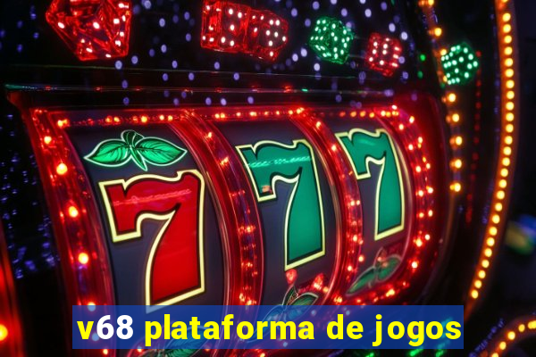 v68 plataforma de jogos