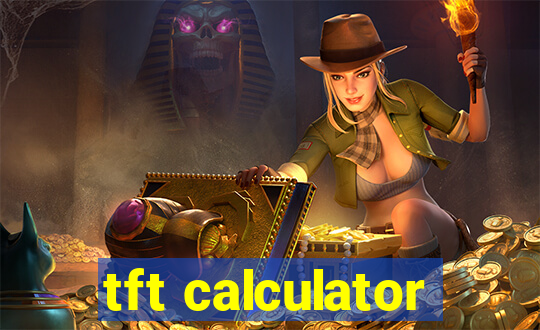 tft calculator