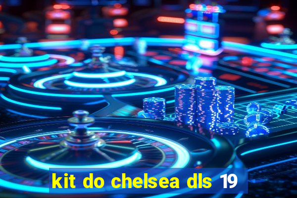 kit do chelsea dls 19