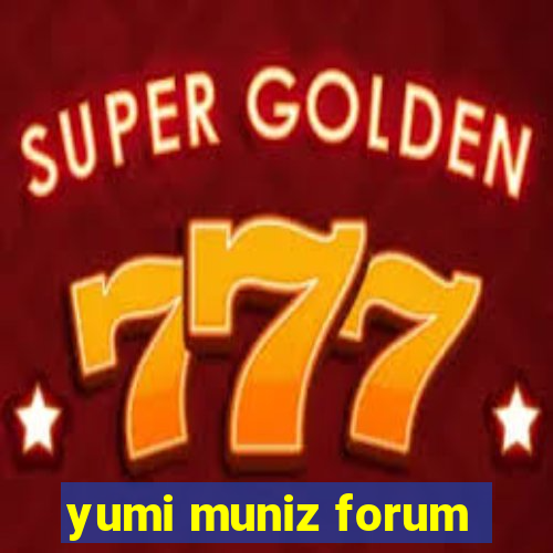 yumi muniz forum