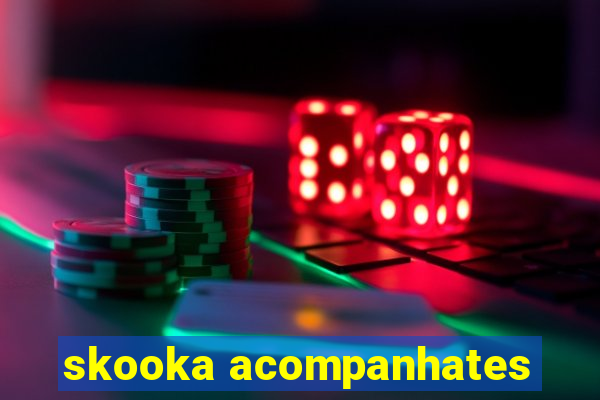 skooka acompanhates