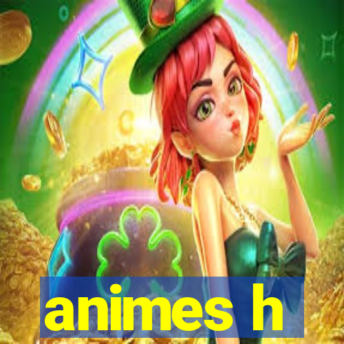 animes h