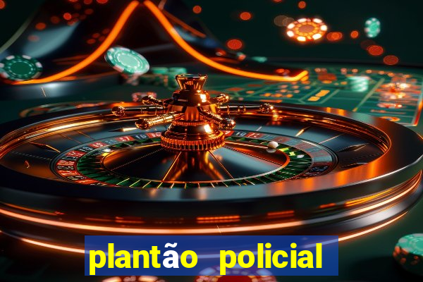 plantão policial manaus hoje