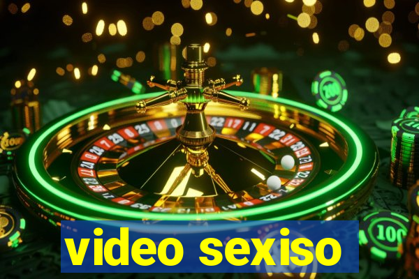 video sexiso