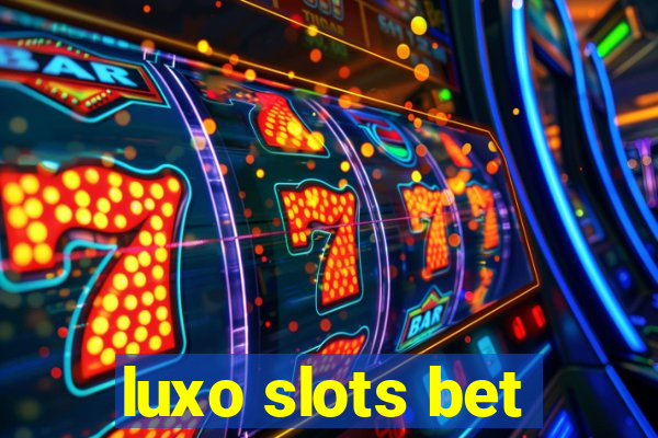 luxo slots bet