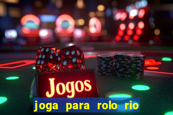 joga para rolo rio das pedras