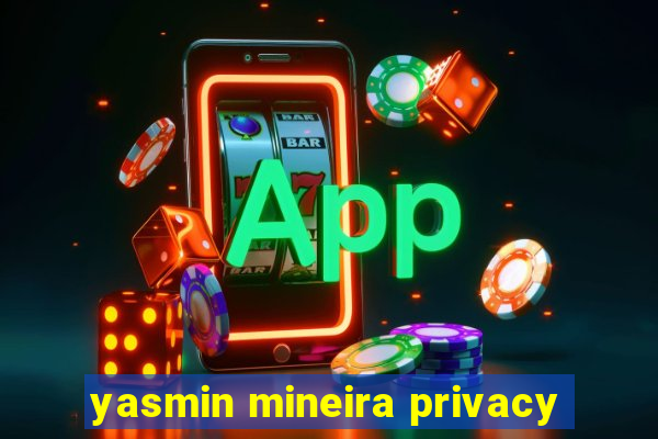 yasmin mineira privacy