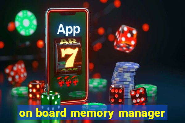 on board memory manager