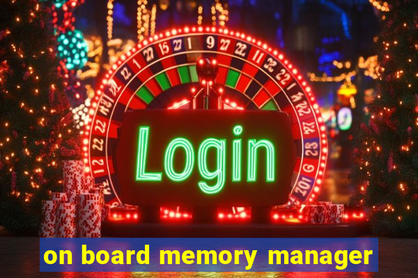 on board memory manager