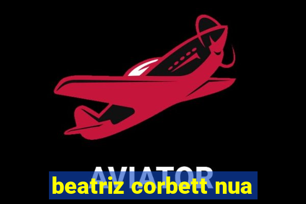 beatriz corbett nua