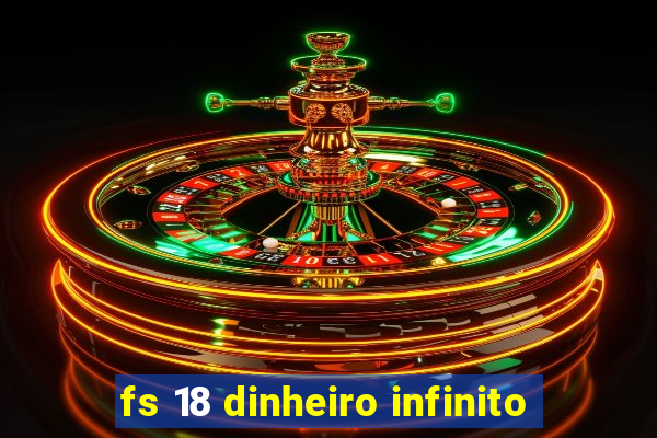 fs 18 dinheiro infinito