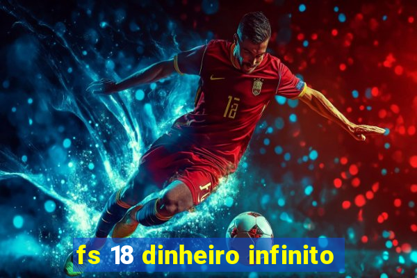 fs 18 dinheiro infinito