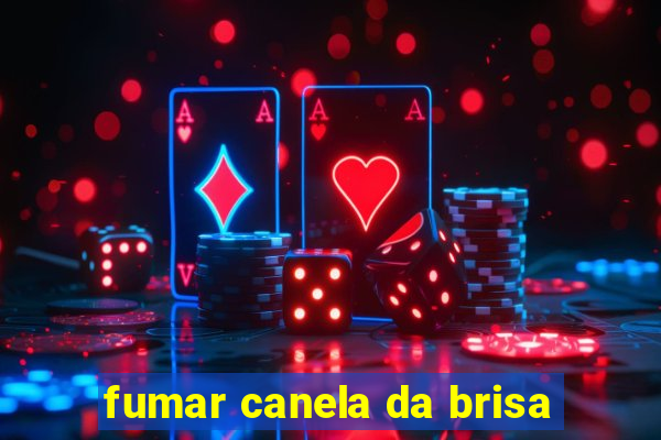 fumar canela da brisa