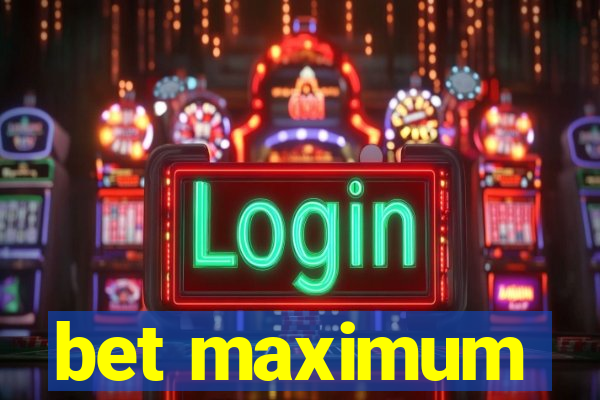 bet maximum