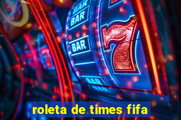 roleta de times fifa
