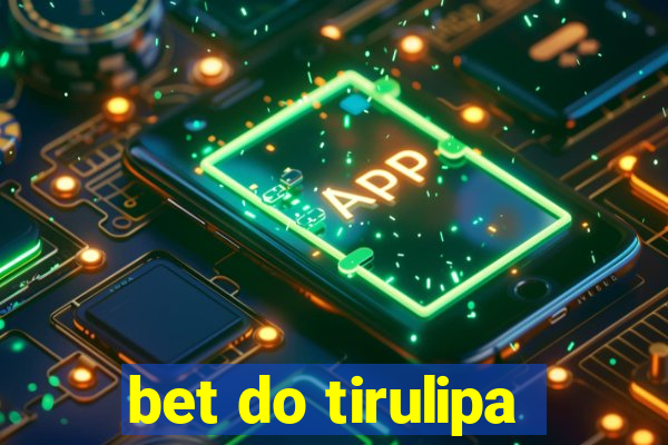 bet do tirulipa