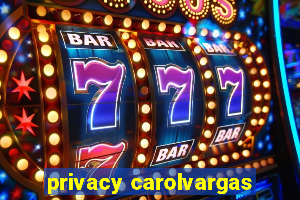 privacy carolvargas