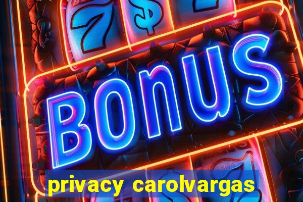 privacy carolvargas