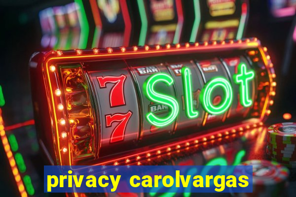 privacy carolvargas