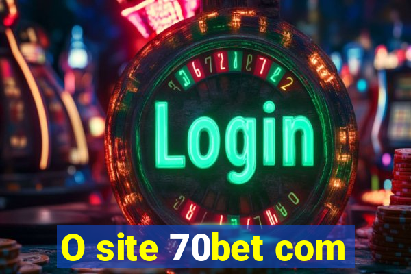 O site 70bet com