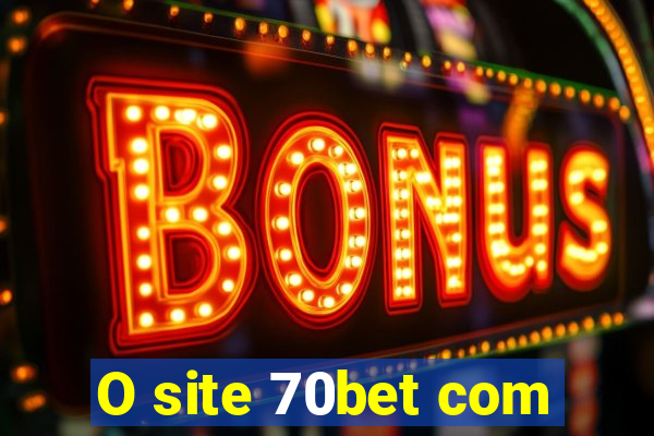 O site 70bet com