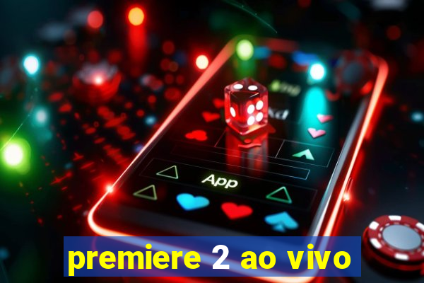 premiere 2 ao vivo
