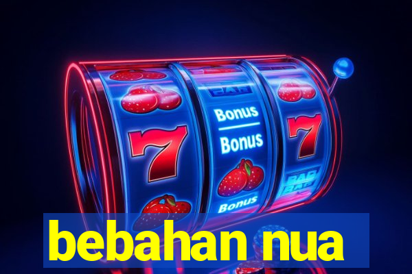 bebahan nua