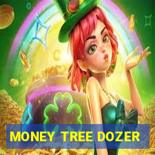 MONEY TREE DOZER