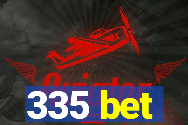 335 bet